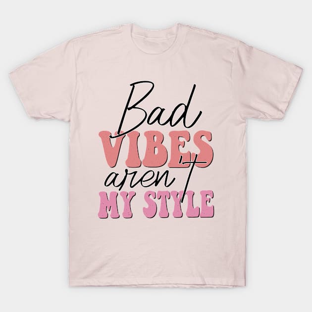 bad vibes aren't my style T-Shirt by ERO-STORE 